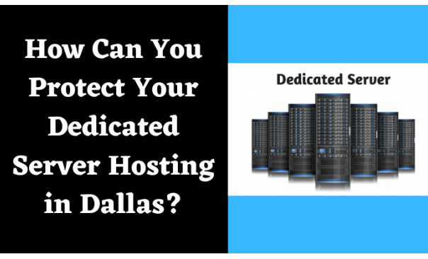 How Can You Protect Your Dedicated Server Hosting in Dallas?