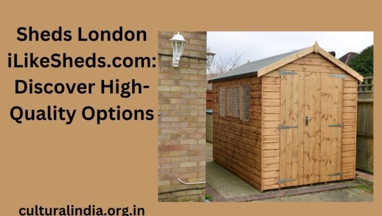 Sheds London iLikeSheds.com : Discover High-Quality Options